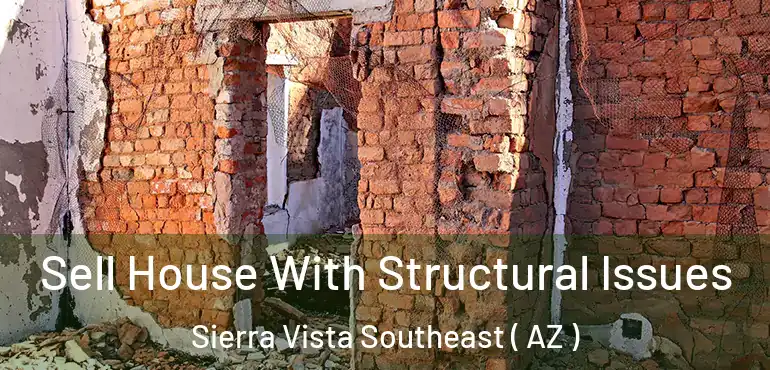  Sell House With Structural Issues Sierra Vista Southeast ( AZ )