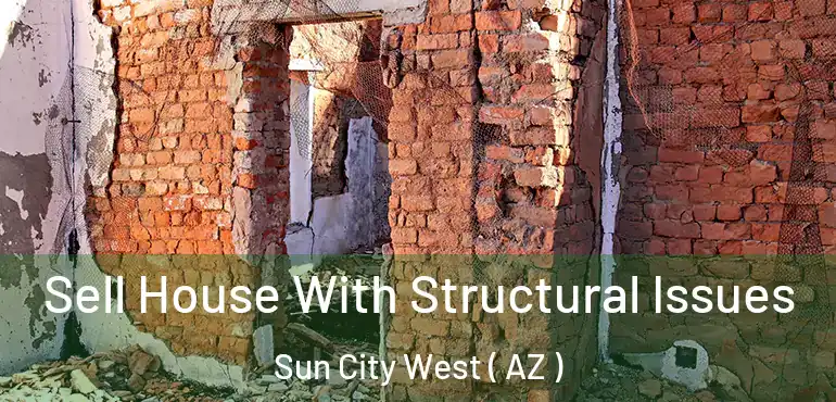  Sell House With Structural Issues Sun City West ( AZ )
