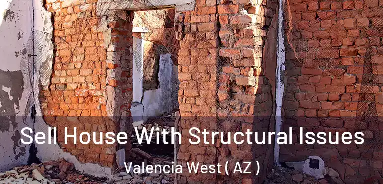  Sell House With Structural Issues Valencia West ( AZ )