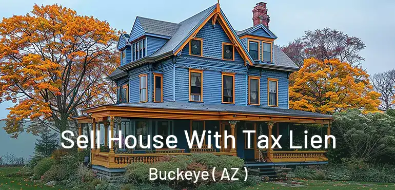  Sell House With Tax Lien Buckeye ( AZ )