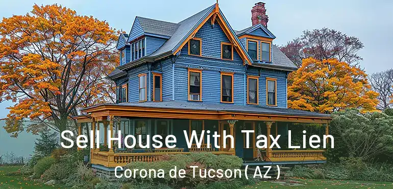  Sell House With Tax Lien Corona de Tucson ( AZ )