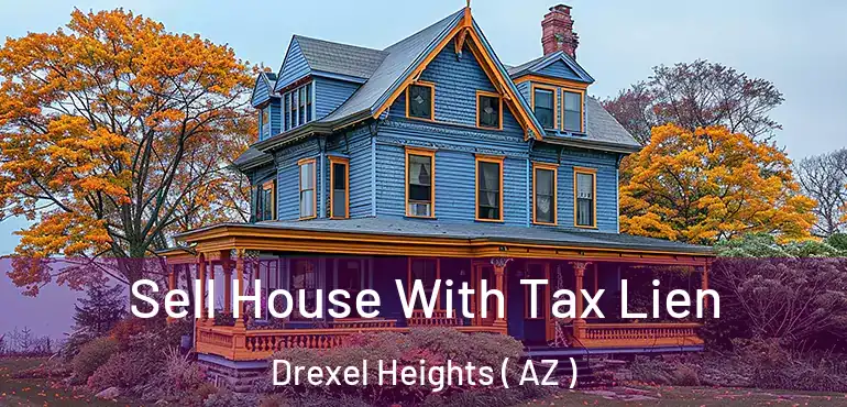  Sell House With Tax Lien Drexel Heights ( AZ )