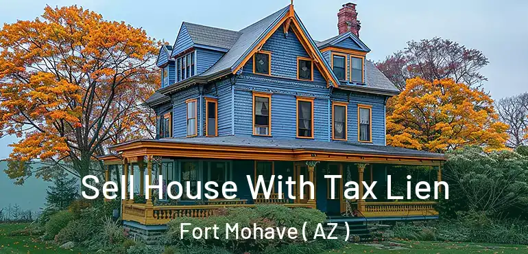  Sell House With Tax Lien Fort Mohave ( AZ )