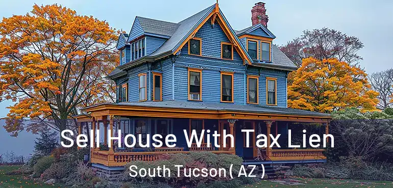  Sell House With Tax Lien South Tucson ( AZ )