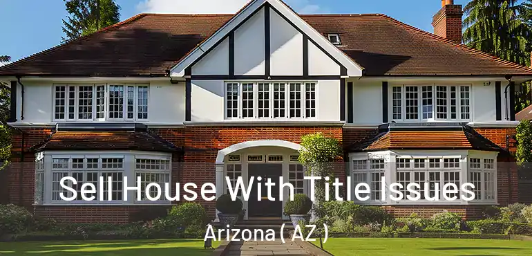  Sell House With Title Issues Arizona ( AZ )