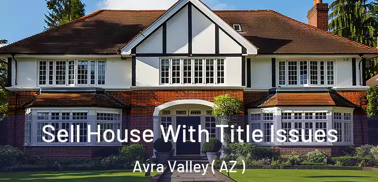  Sell House With Title Issues Avra Valley ( AZ )
