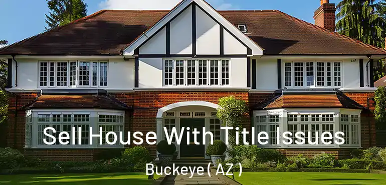  Sell House With Title Issues Buckeye ( AZ )