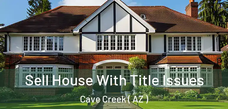  Sell House With Title Issues Cave Creek ( AZ )