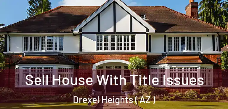  Sell House With Title Issues Drexel Heights ( AZ )