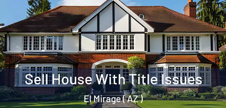  Sell House With Title Issues El Mirage ( AZ )