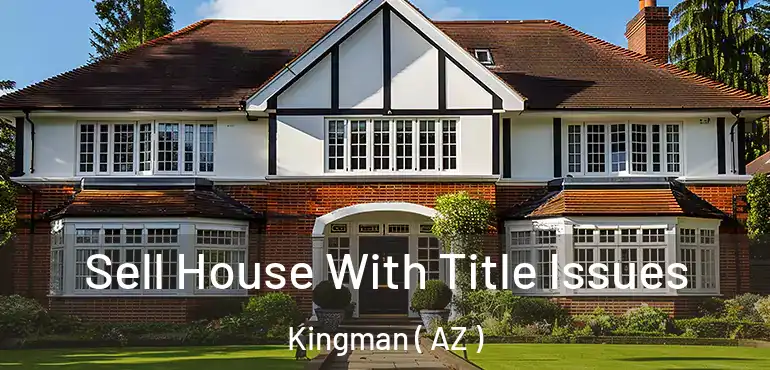  Sell House With Title Issues Kingman ( AZ )