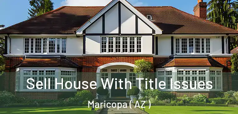  Sell House With Title Issues Maricopa ( AZ )