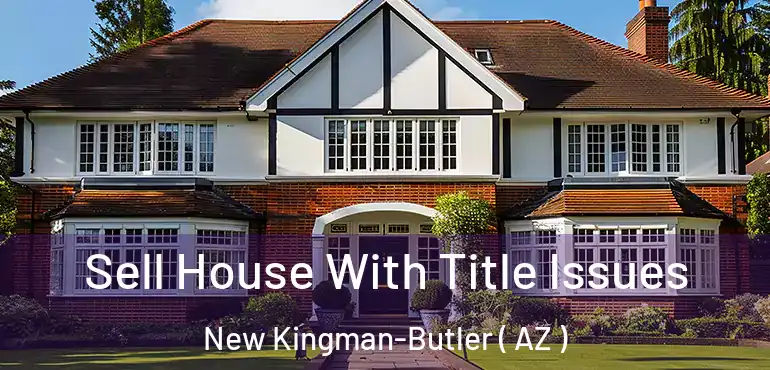  Sell House With Title Issues New Kingman-Butler ( AZ )