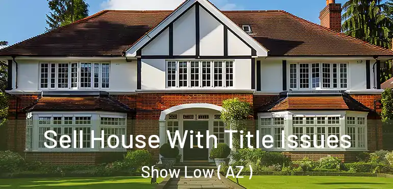  Sell House With Title Issues Show Low ( AZ )
