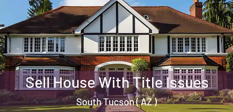 Sell House With Title Issues South Tucson ( AZ )
