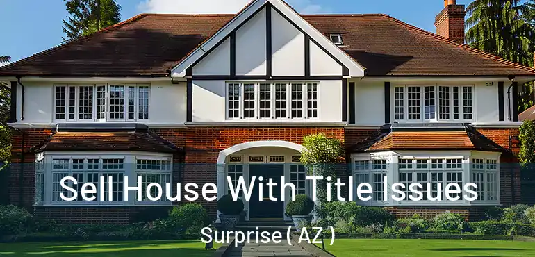  Sell House With Title Issues Surprise ( AZ )