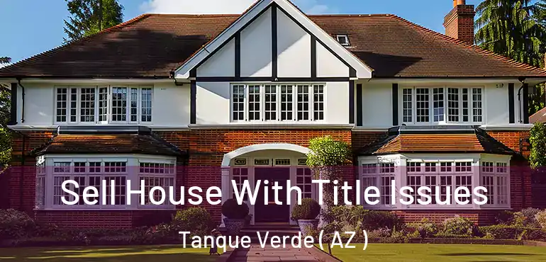  Sell House With Title Issues Tanque Verde ( AZ )