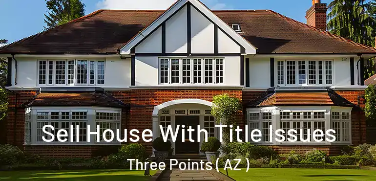  Sell House With Title Issues Three Points ( AZ )
