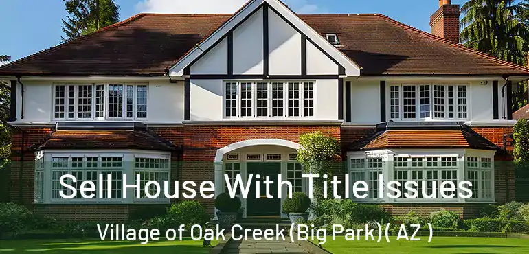  Sell House With Title Issues Village of Oak Creek (Big Park) ( AZ )