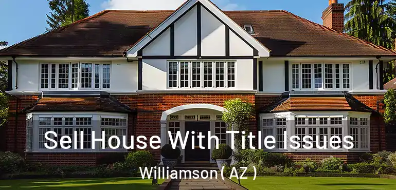  Sell House With Title Issues Williamson ( AZ )