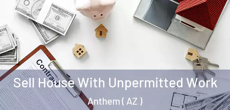 Sell House With Unpermitted Work Anthem ( AZ )
