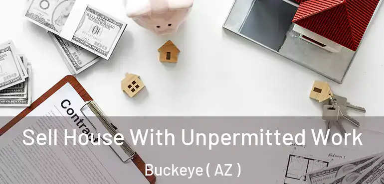  Sell House With Unpermitted Work Buckeye ( AZ )