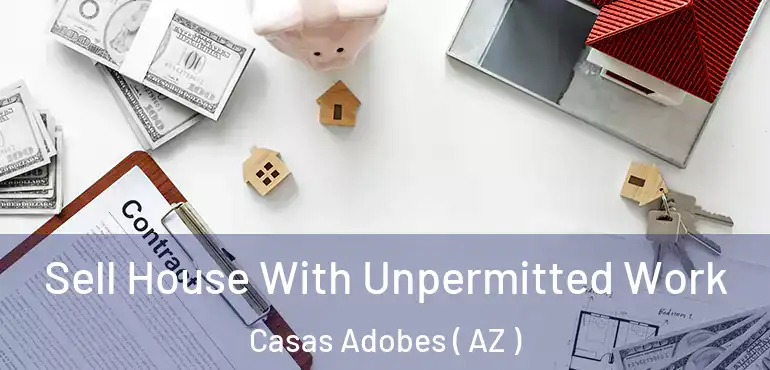  Sell House With Unpermitted Work Casas Adobes ( AZ )