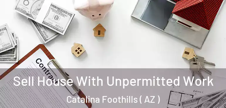  Sell House With Unpermitted Work Catalina Foothills ( AZ )