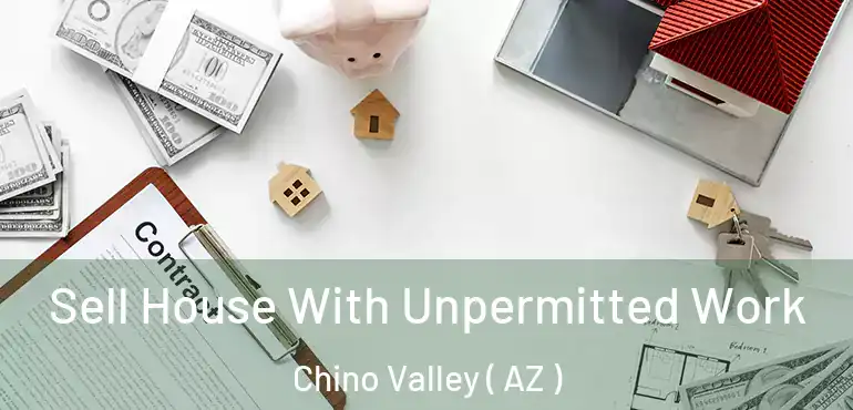  Sell House With Unpermitted Work Chino Valley ( AZ )