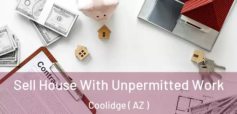  Sell House With Unpermitted Work Coolidge ( AZ )