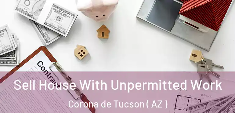  Sell House With Unpermitted Work Corona de Tucson ( AZ )