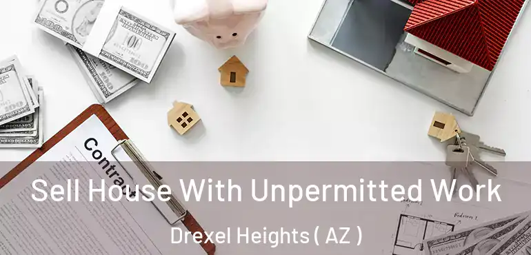  Sell House With Unpermitted Work Drexel Heights ( AZ )