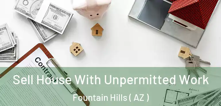  Sell House With Unpermitted Work Fountain Hills ( AZ )