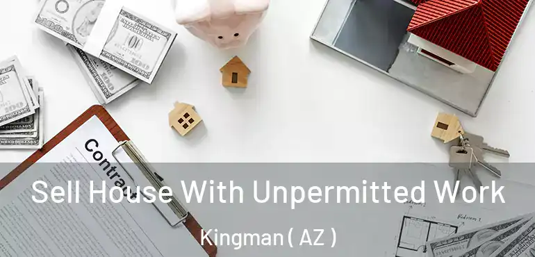  Sell House With Unpermitted Work Kingman ( AZ )