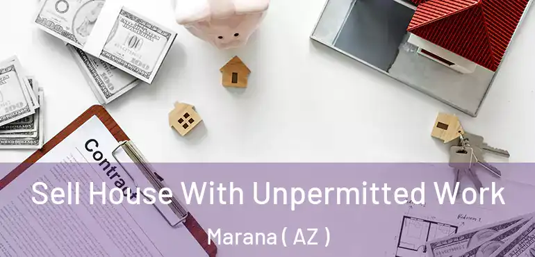 Sell House With Unpermitted Work Marana ( AZ )