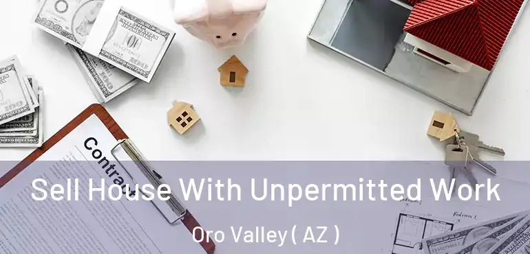  Sell House With Unpermitted Work Oro Valley ( AZ )