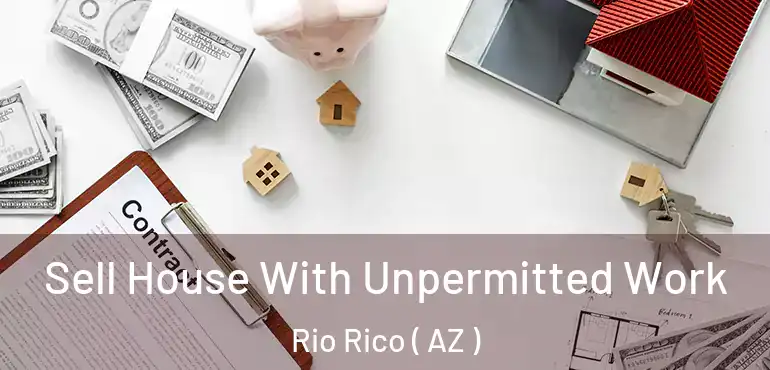  Sell House With Unpermitted Work Rio Rico ( AZ )