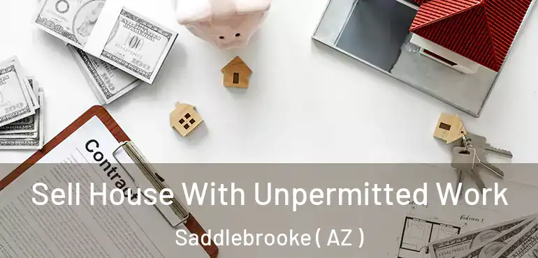  Sell House With Unpermitted Work Saddlebrooke ( AZ )