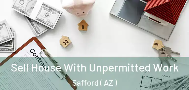  Sell House With Unpermitted Work Safford ( AZ )