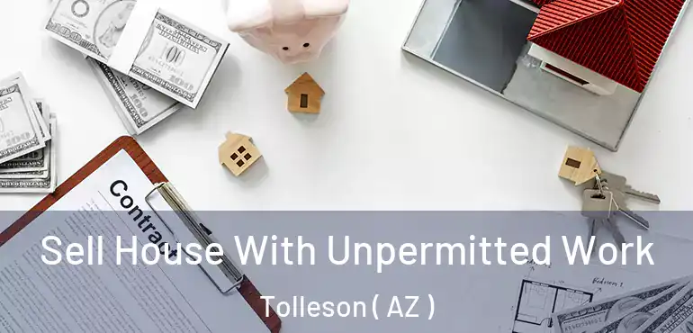  Sell House With Unpermitted Work Tolleson ( AZ )