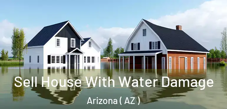  Sell House With Water Damage Arizona ( AZ )