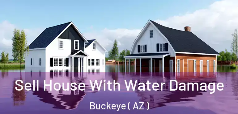  Sell House With Water Damage Buckeye ( AZ )