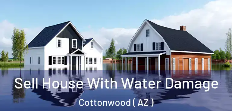  Sell House With Water Damage Cottonwood ( AZ )
