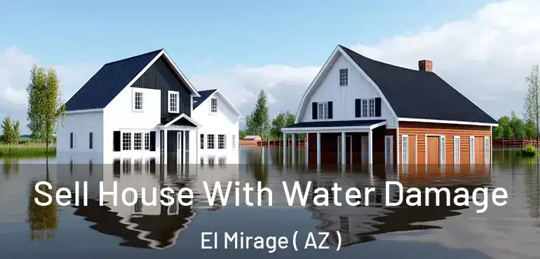  Sell House With Water Damage El Mirage ( AZ )