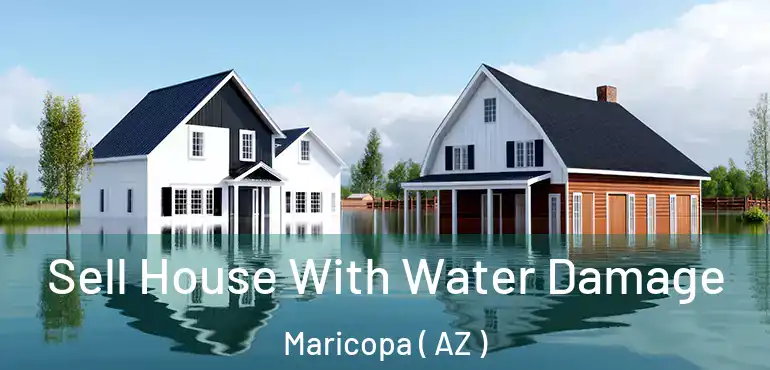  Sell House With Water Damage Maricopa ( AZ )
