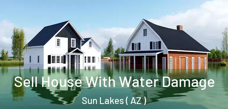  Sell House With Water Damage Sun Lakes ( AZ )