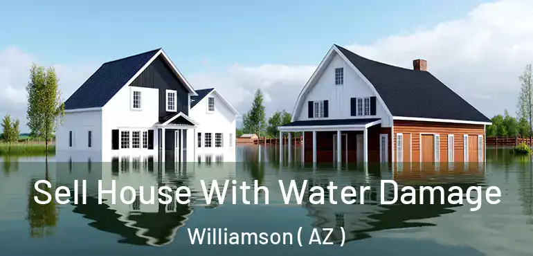  Sell House With Water Damage Williamson ( AZ )