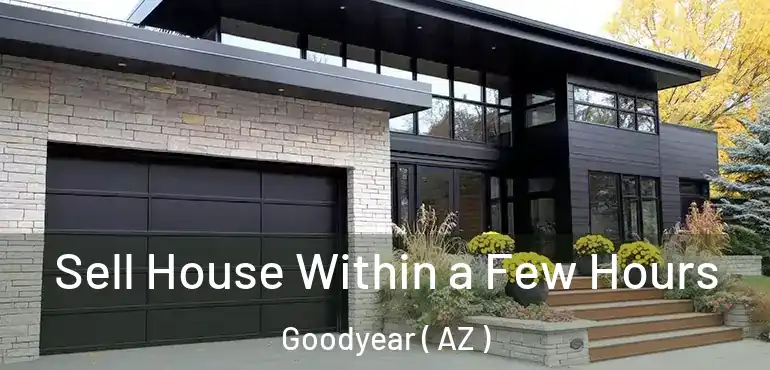  Sell House Within a Few Hours Goodyear ( AZ )