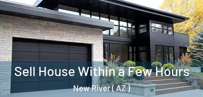  Sell House Within a Few Hours New River ( AZ )