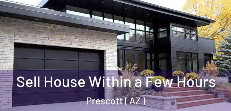  Sell House Within a Few Hours Prescott ( AZ )